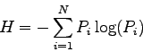 \begin{displaymath}
H = - \sum_{i=1}^{N} P_i \log(P_i)
\end{displaymath}