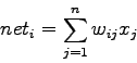\begin{displaymath}
net_i=\sum_{j=1}^{n} w_{ij} x_j
\end{displaymath}