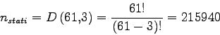\begin{displaymath}
n_{stati}=D\left( 61,3 \right) = \frac{61!}{\left( 61-3 \right)! }=215940
\end{displaymath}