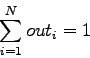 \begin{displaymath}
{\sum_{i=1}^{N} out_i}=1
\end{displaymath}