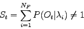 \begin{displaymath}
S_t=\sum_{i=1}^{N_F} P(O_t\vert\lambda_i) \neq 1
\end{displaymath}