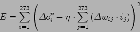 \begin{displaymath}
E = \sum_{i=1}^{273}\left( \Delta o_i^p - \eta \cdot \sum_{j=1}^{273} \left( \Delta w_{ij} \cdot i_j \right) \right)^2
\end{displaymath}