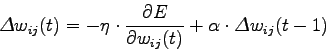 \begin{displaymath}
\Delta w_{ij}(t) = -\eta \cdot \frac{\partial E}{\partial w_{ij}(t)} + \alpha \cdot \Delta w_{ij}(t-1)
\end{displaymath}