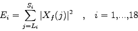 \begin{displaymath}
E_i=\sum_{j={L_i}}^{S_i} \vert X_f(j)\vert^2 \quad , \quad i=1,...,18
\end{displaymath}